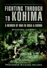 Image for Fighting through to Kohima: a memoir of war in India and Burma