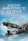 Image for Vichy air force at war: the French air force that fought the allies in World War II