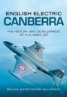 Image for English Electric Canberra: The History and Development of a Classic Jet
