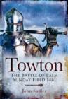 Image for Towton: The Battle of Palm Sunday Field