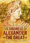 Image for Madness of Alexander ther Great: And the Myths of Military Genius