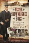 Image for Mister Brownrigg&#39;s Boys: Magdalen College School and the Great War