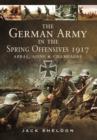 Image for German Army in the Spring Offensives 1917: Arras, Aisne and Champagne
