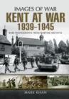 Image for Kent at war 1939 to 1945