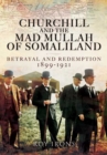 Image for Churchill and the Mad Mullah of Somaliland  : betrayal and redemption 1899-1921