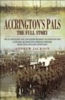 Image for Accrington&#39;s pals: the full story : the 11th Battalion, East Lancashire Regiment (Accrington Pals) and the 158th (Accrington and Burnley) Brigade, Royal Field Artillery (Howitzers)