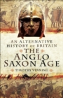 Image for An alternative history of Britain: the Anglo-Saxon age