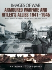 Image for Armoured warfare and Hitler&#39;s allies, 1941-1945: rare photographs from wartime archives