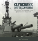 Image for Clydebank battlecruisers: forgotten photographs from John Brown&#39;s shipyard