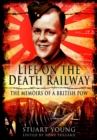 Image for Life on the Death Railway: the memoirs of a British prisoner of war