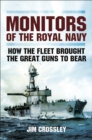Image for Monitors of the Royal Navy: how the fleet brought the great guns to bear : the story of the monitors in two world wars