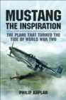 Image for Mustang the inspiration: the plane that turned the tide of World War Two