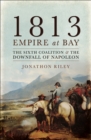 Image for 1813: empire at bay : the Sixth Coalition and the downfall of Napoleon