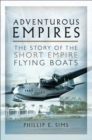 Image for Adventurous Empires: the story of the Short Empire flying boats