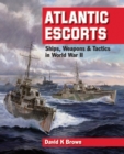 Image for Atlantic escorts: ships, weapons &amp; tactics in World War II