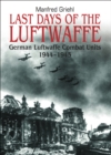 Image for Last days of the Luftwaffe: German Luftwaffe combat units, 1944-1945