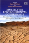 Image for Multilevel environmental governance  : managing water and climate change in Europe and North America