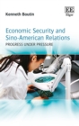 Image for Economic security and Sino-American relations: progress under pressure