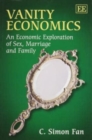 Image for Vanity economics  : an economic exploration of sex, marriage and family