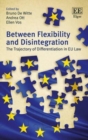 Image for Between flexibility and disintegration  : the trajectory of differentiation in EU law