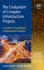 Image for The evaluation of complex infrastructure projects  : a guide to qualitative comparative analysis