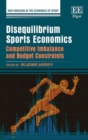 Image for Disequilibrium sports economics  : competitive imbalance and budget constraints