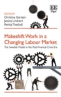 Image for Makeshift work in a changing labour market  : the Swedish model in the post-financial crisis era
