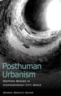 Image for Posthuman Urbanism : Mapping Bodies in Contemporary City Space
