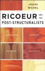 Image for Ricoeur and the post-structuralists: Bourdieu, Derrida, Deleuze, Foucault, Castoriadis