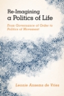 Image for Re-Imagining a Politics of Life: From Governance of Order to Politics of Movement