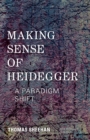 Image for Making sense of Heidegger  : a paradigm shift