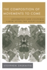 Image for The composition of movements to come  : aesthetics and cultural labor after the avant-garde