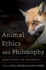 Image for Animal ethics and philosophy  : questioning the orthodoxy