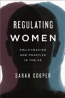 Image for Regulating women: policymaking and practice in the UK