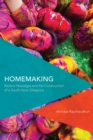 Image for Homemaking  : radical nostalgia and the construction of a South Asian diaspora