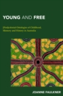 Image for Young and free  : [post]colonial ontologies of childhood, memory, and history in Australia