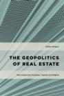 Image for Geopolitics of Real Estate: Reconfiguring Property, Capital and Rights