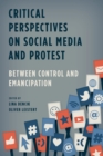 Image for Critical perspectives on social media and protest: between control and emancipation