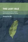 Image for The last isle  : contemporary film, culture and trauma in global Taiwan