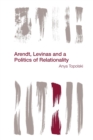 Image for Arendt, Lâevinas and a politics of relationality
