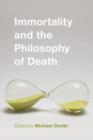 Image for Immortality and the Philosophy of Death