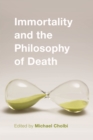 Image for Immortality and the Philosophy of Death