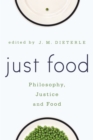Image for Just food: philosophy, justice, and food