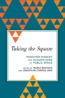 Image for Taking the square: mediated dissent and occupations of public space