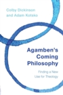 Image for Agamben&#39;s coming philosophy  : finding a new use for theology