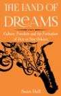 Image for The Land of Dreams : Culture, Freedom and the Formation of Jazz in New Orleans