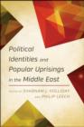 Image for Political Identities and Popular Uprisings in the Middle East