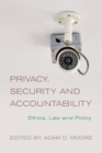 Image for Privacy, security, and accountability  : ethics, law and, policy