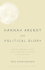Image for Hannah Arendt and Political Glory