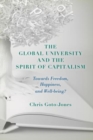 Image for The global university and the spirit of capitalism  : towards freedom, happiness, and well-being?